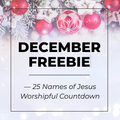 December 2025 — 25 Names of Jesus Worship Countdown