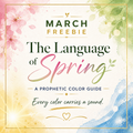 March 2026 — The Language of Spring: A Prophetic Color Guide